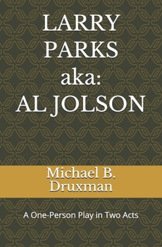 Paperback LARRY PARKS (aka: AL JOLSON): A One-Person Play in Two Acts Book