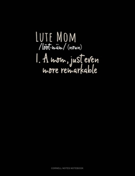 Paperback Lute Mom (Noun) 1.A Mom, Just Even More Remarkable: Cornell Notes Notebook Book