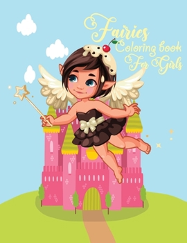 Fairies coloring book for girls: Over 50 drawings of fairies Fun Pages to Color for Girls, Kids and Teens! (Fairies coloring book for girls)