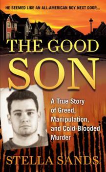 Mass Market Paperback The Good Son: A True Story of Greed, Manipulation, and Cold-Blooded Murder Book
