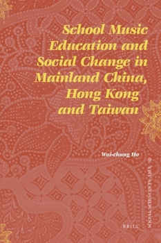 School Music Education and Social Change in Mainland China, Hong Kong and Taiwan - Book #30 of the Social Sciences in Asia