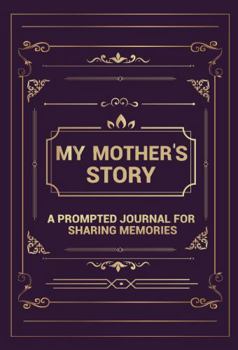 Paperback My Mother's Story: A Prompted Journal for Sharing Memories (Your Life, Your Story) Book