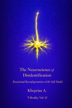 The Neuroscience of Disidentification: Functional Reconfigurations of the Self-Model (Series: T-Reality – Philosophy of Mind and Neurophilosophy)