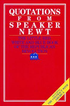 Paperback Quotations from Speaker Newt: The Little Red, White, and Blue Book of the Republican Revolution Book