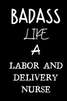 badass like a labor and delivery nurse: small lined New Job Quote Notebook / Travel Journal to write in (6'' x 9'') 120 pages