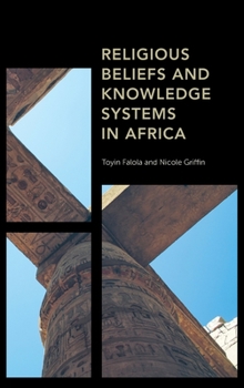 Hardcover Religious Beliefs and Knowledge Systems in Africa Book