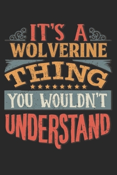 Paperback It's A Wolverine Thing You Wouldn't Understand: Gift For Wolverine Lover 6x9 Planner Journal Book