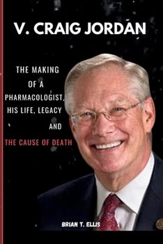 Paperback V. Craig Jordan: The making of a pharmacologist, his life, legacy and the cause of Death Book