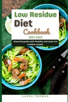 Paperback Low Residue Diet Cookbook 2021-2022: Essential guide with healthy and tasty low residue recipes Book