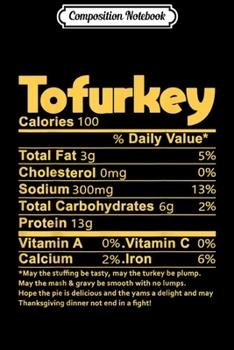 Composition Notebook: Tofurkey Nutrition Facts Funny Thanksgiving food Gift  Journal/Notebook Blank Lined Ruled 6x9 100 Pages