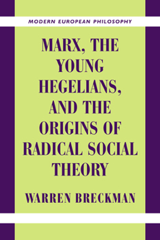 Marx, the Young Hegelians, and the Origins of Radical Social Theory - Book  of the Modern European Philosophy