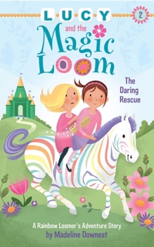 Paperback Lucy and the Magic Loom: The Daring Rescue: A Rainbow Loomer's Adventure Story Book
