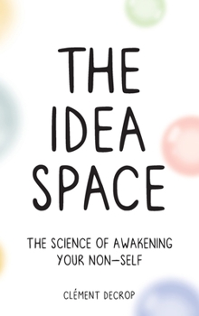 Hardcover The Idea Space: The Science of Awakening Your Non-Self Book