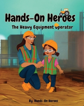 That Construction Worker is My Mom: The Heavy Equipment Operator (Hands-On Heroes)