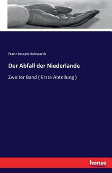 Paperback Der Abfall der Niederlande: Zweiter Band ( Erste Abteilung ) [German] Book