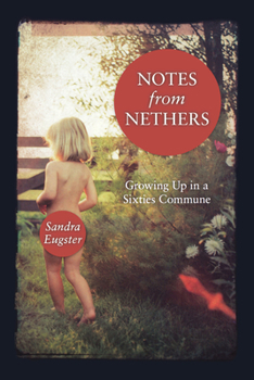 Paperback Notes from Nethers: Growing Up in a Sixties Commune Book
