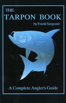 Paperback The Tarpon Book: A Complete Angler's Guide Book