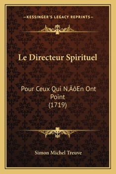 Paperback Le Directeur Spirituel: Pour Ceux Qui N'En Ont Point (1719) [French] Book