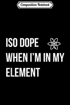 Paperback Composition Notebook: Isodope When I'm In My Element - Funny Isotope Science Journal/Notebook Blank Lined Ruled 6x9 100 Pages Book