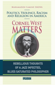 Cornel West Matters: Politics, Violence, Racism, and Religion in America