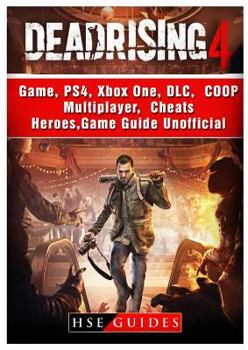 Paperback Dead Rising 4 Game, Ps4, Xbox One, DLC, Coop, Multiplayer, Cheats, Heroes, Game Guide Unofficial Book