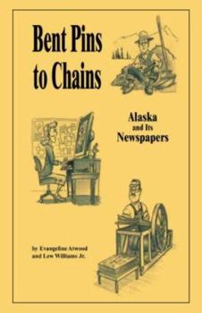 Paperback Bent Pins to Chains: Alaska and Its Newspapers Book