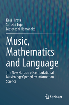 Paperback Music, Mathematics and Language: The New Horizon of Computational Musicology Opened by Information Science Book