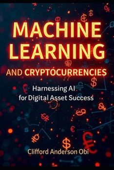 Paperback Machine Learning and Cryptocurrencies: Harnessing AI for Digital Asset Success Book