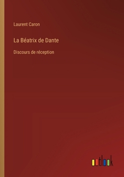 Paperback La Béatrix de Dante: Discours de réception [French] Book