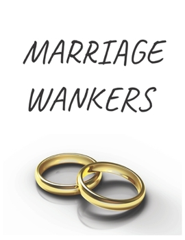 Marriage Wankers: Perfect for Planning Your Dream Wedding