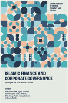 Islamic Finance and Corporate Governance: Synergies for Sustainable Growth (Emerald Studies in Islamic Economy and Finance)