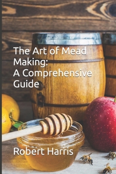 Paperback The Art of Mead Making: A Comprehensive Guide Book