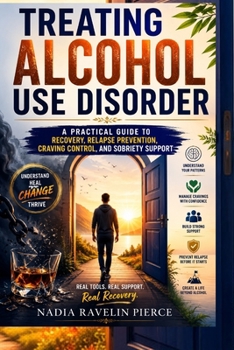 Paperback Treating Alcohol Use Disorder: A Practical Guide to Recovery, Relapse Prevention, Craving Control, and Sobriety Support Book