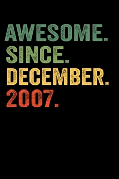 Awesome Since  December 2007: Birthday Gift For Who Born in December 2007 Blank Lined Notebook And Journal  with  6x9 Inch 120 Pages