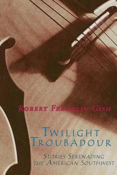 Paperback Twilight Troubadour: Stories Serenading the American Southwest Book