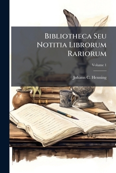 Paperback Bibliotheca Seu Notitia Librorum Rariorum, Volume 1 Book