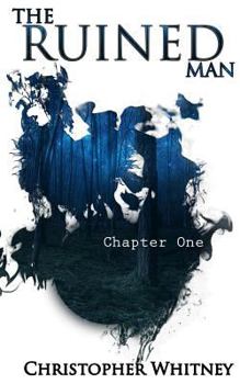 Paperback The Ruined Man: Chapter One: A collection of Poetry and Prose about love, pain, heartbreak, and all things in between. From the man be Book