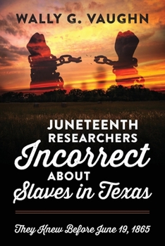 Paperback Juneteenth Researchers Incorrect about Slaves in Texas: They Knew Before June 19, 1865 Book