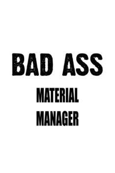 Paperback Bad Ass Material Manager: Funny Material Manager Notebook, Material Managing/Organizer Journal Gift, Diary, Doodle Gift or Notebook - 6 x 9 Comp Book