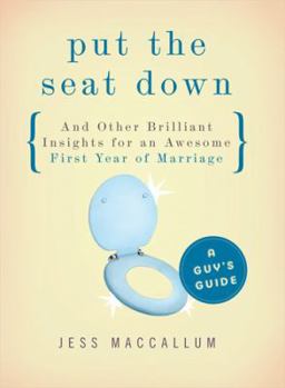 Paperback Put the Seat Down and Other Brilliant Insights for an Awesome First Year of Marriage: A Guy's Guide Book