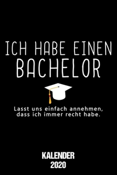 Kalender 2020 Bachelor: Terminkalender Bachelor Student als lustiges Geschenk für Studenten Jahreskalender 2020 A5 1 Woche 2 Seiten / 6x9 Zoll 120 ... für Bachelorabsolventen (German Edition)