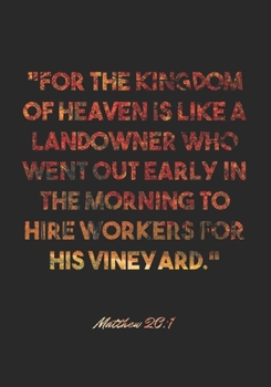 Matthew 20:1 Notebook: "For the kingdom of heaven is like a landowner who went out early in the morning to hire workers for his vineyard.": Matthew ... Christian Journal/Diary Gift, Doodle Present