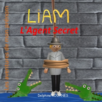 Paperback Liam l'Agent Secret: Les aventures de mon prénom [French] Book