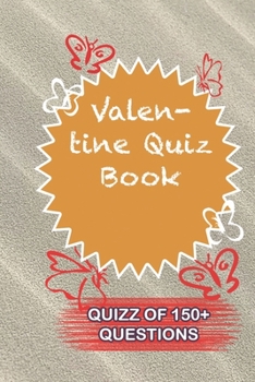 Paperback Valentine Quiz Book Quiz Of 150+ Questions: / Perfect As A valentine's Day Gift Or Love Gift For Boyfriend-Girlfriend-Wife-Husband-Fiance-Long Relatio Book