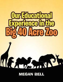 Paperback Our Educational Experience In The Big 40 Acre Zoo Book