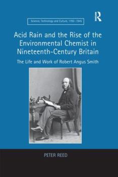 Paperback Acid Rain and the Rise of the Environmental Chemist in Nineteenth-Century Britain: The Life and Work of Robert Angus Smith Book