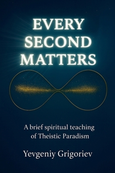 Paperback Every Second Matters: A brief spiritual teaching of Theistic Paradism Book