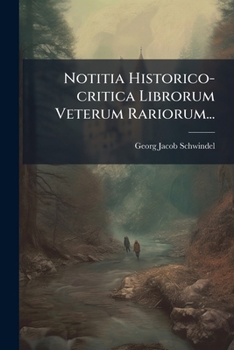 Paperback Notitia Historico-critica Librorum Veterum Rariorum... [German] Book