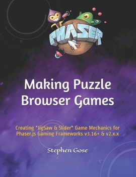 Paperback Making Puzzle Browser Games: Creating "JigSaw & Slider" Game Mechanics for Phaser.js Gaming Frameworks v3.16+ & v2.x.x Book