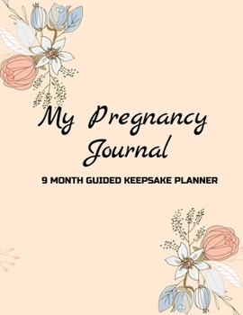 My Pregnancy Journal - 9 Month Guided Keepsake Planner: Full Color Baby Memory Diary With Weekly Tracker, Reflections, Activities And Album To Capture Your Pregnancy Journey Week By Week